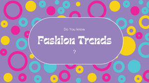 You Know Fashion Trends?